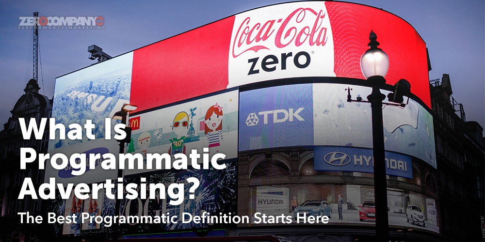 what-is-programmatic-advertising-the-best-programmatic-definition-starts-here-zero-company